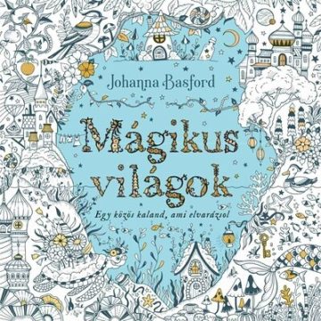 Mágikus világok  - Johanna Basford  (kötött áras) 