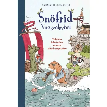   Snöfrid Virágvölgyből - Teljesen hihetetlen utazás a Köd-szigetekre - Andreas H. Schmachtl (már nem kötött áras)