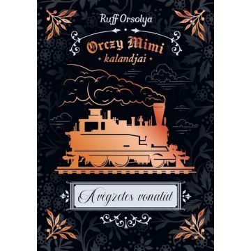   A végzetes vonatút - Orczy Mimi kalandjai - Ruff Orsolya (kötött áras)  