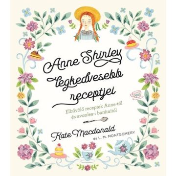   Anne Shirley legkedvesebb recepjei - Kate Macdonald, Lucy Maud Montgomery (kötött áras)
