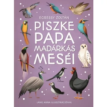   Piszke papa madárkás meséi -Egressy Zoltán (kötött áras) 