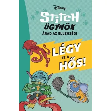   Stitch ügynök: Árad az ellenség - Légy te a hős! - Stitch ügynök 2. - Disney (kötött áras) 