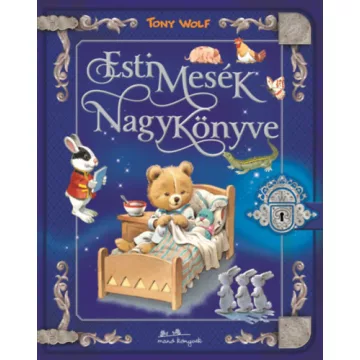 Esti mesék nagykönyve  - Tony Wolf (kötött áras) 