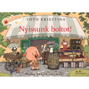   Malac és Liba - Nyissunk boltot!  - Tóth Krisztina  (kötött áras) 