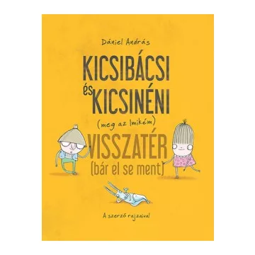   Dániel András - Kicsibácsi és Kicsinéni (meg az Imikém) Visszatér (bár el se ment)