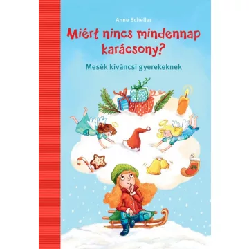   Anne Scheller - Miért nincs mindennap karácsony? - Mesék kíváncsi gyerekeknek