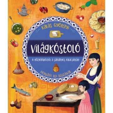   Világkóstoló - A gőzgombóctól a sáfrányos palacsintáig - Kalas György