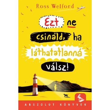 Ezt ne csináld, ha láthatatlanná válsz - Ross Welford