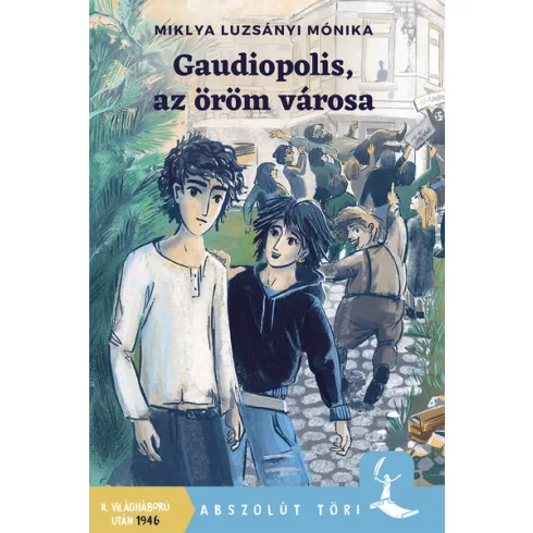 Gaudiopolis, az öröm városa - Abszolút töri Miklya - Luzsányi Mónika (kötött áras) 