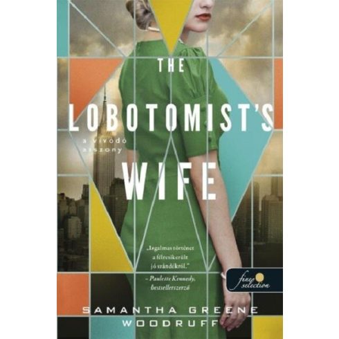 The Lobotomist's Wife - A vívódó asszony  - Samatha Greene Woodruff   (kötött áras) 