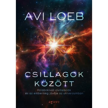   Csillagok között: Földön kívüli civilizációk és az emberiség jövője az univerzumban -  Avi Loeb