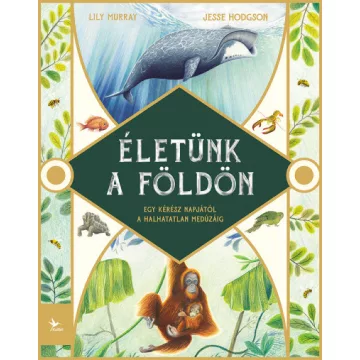   Lily Murray - Életünk a Földön - Egy kérész napjától a halhatatlan medúzáig