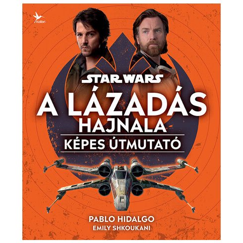 Star Wars: A Lázadás hajnala - Képes útmutató  - Emily Shkoukani, Pablo Hidalgo