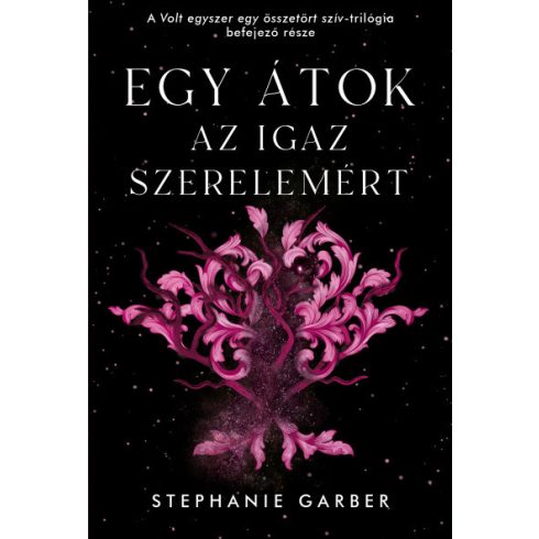 Egy átok az igaz szerelemért - Volt egyszer egy összetört szív 3. -  Stephanie Garber