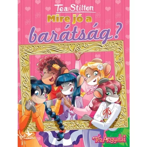 Mire jó a barátság? - Cinnfordi kalandok -Tea Stilton (kötött áras) 