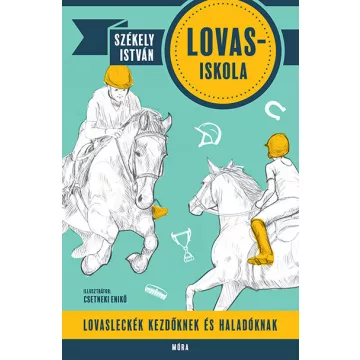   Székely István - Lovas-iskola - Lovasleckék kezdőknek és haladóknak