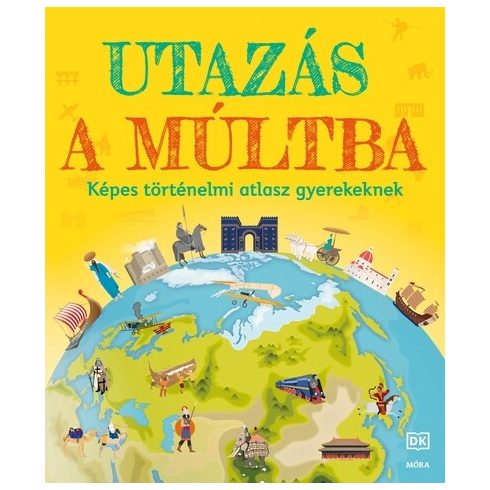 Utazás a múltba - Képes történelmi atlasz gyerekeknek (kötött áras)