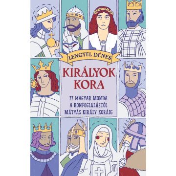   Királyok kora - 77 magyar monda a honfoglalástól Mátyás király koráig  -  Lengyel Tamás (kötött áras)