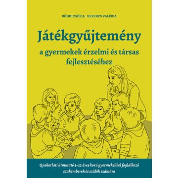   Játékgyűjtemény - a gyermekek érzelmi és társas fejlődéséhez - Böddi Zsófia , Kerekes Valéria (kötött áras) 