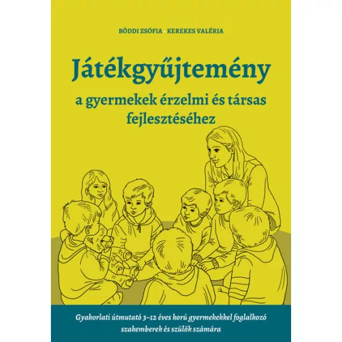 Játékgyűjtemény - a gyermekek érzelmi és társas fejlődéséhez - Böddi Zsófia , Kerekes Valéria (kötött áras) 
