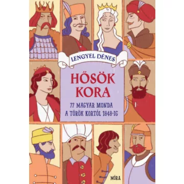   Hősök kora - 77 magyar monda - Lengyel Dénes (kötött áras)