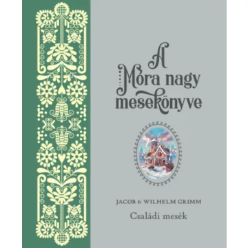   A Móra nagy mesekönyve 2. - Családi mesék .  Jacob Grimm (kötött áras) 