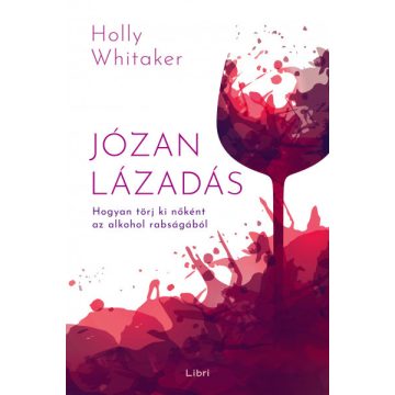   Holly Whitaker - Józan lázadás - Hogyan törj ki nőként az alkohol rabságából