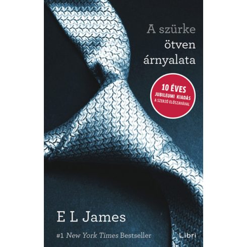 E. L. James - A szürke ötven árnyalata - 10 éves jubileumi kiadás a szerző előszavával