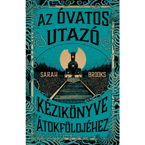 Az Óvatos Utazó kézikönyve Átokföldjéhez (élfestett)  - Sarah Brooks