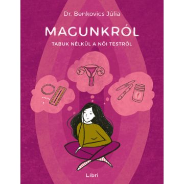   Dr. Benkovics Júlia - Magunkról - Tabuk nélkül a női testről