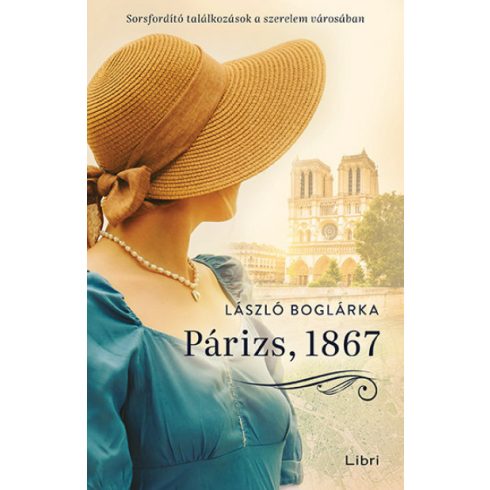 Párizs, 1867 - Sorsfordító találkozások a szerelem városában - László Boglárka