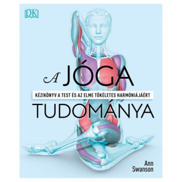  A jóga tudománya - Kézikönyv a test és az elme tökéletes harmóniájáért- Ann Swanson