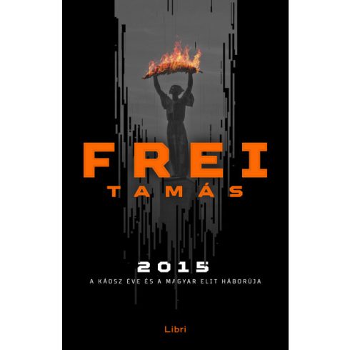 Frei Tamás - 2015 - A káosz éve és a magyar elit háborúja (új kiadás)