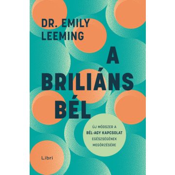   A briliáns bél - Új módszer a bél-agy kapcsolat egészségének megőrzésére - Dr. Emily Leeming (kötött áras)