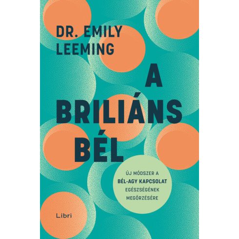 A briliáns bél - Új módszer a bél-agy kapcsolat egészségének megőrzésére - Dr. Emily Leeming (kötött áras)
