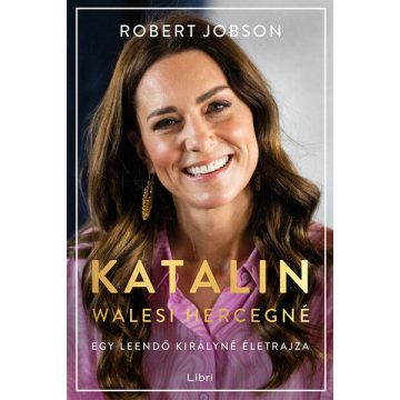   Katalin walesi hercegné - Egy leendő királyné életrajza Robert Jobson (kötött áras) 