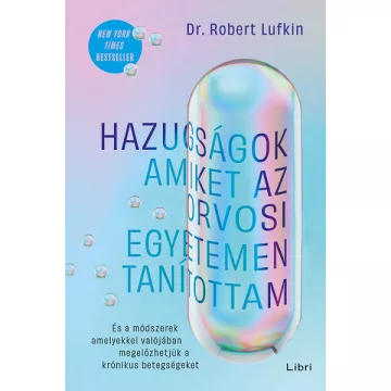   Hazugságok, amiket az orvosi egyetemen tanítottam - Dr. Robert Lufkin (már nem kötött áras)