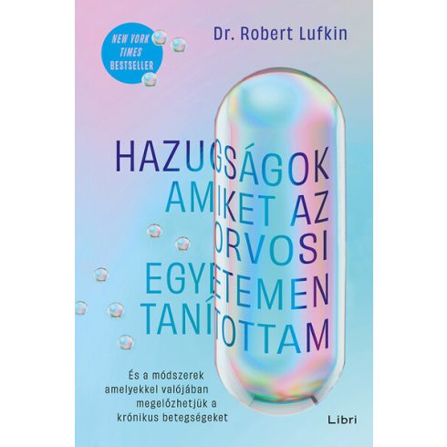 Hazugságok, amiket az orvosi egyetemen tanítottam - Dr. Robert Lufkin (kötött áras)