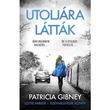   Utoljára látták - Lottie Parker 14. - Patricia Gibney (már nem kötött áras) 