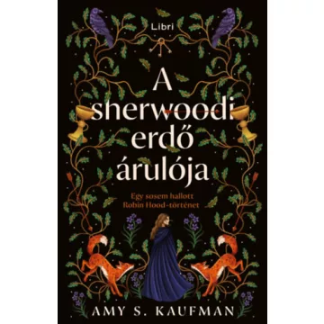   A sherwoodi erdő árulója - Egy sosem hallott Robin Hood-történet (élfestett) - Amy S. Kaufman (kötött áras) 