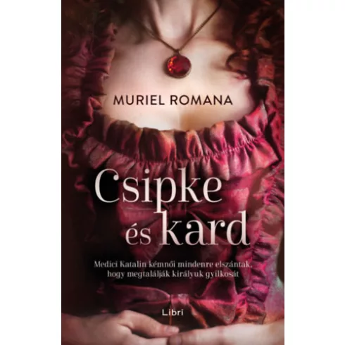 Csipke és kard - Csábító intrikák 1. Muriel Romana (kötött áras) 