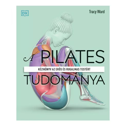 A pilates tudománya - Tracy Ward  