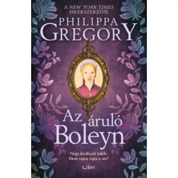 Az áruló Boleyn - Philippa Gregory (kötött áras)
