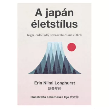   A japán életstílus - Ikigai, erdőfürdő, vabi-szabi és más titkok - Erin Niimi Longhurst (kötött áras)