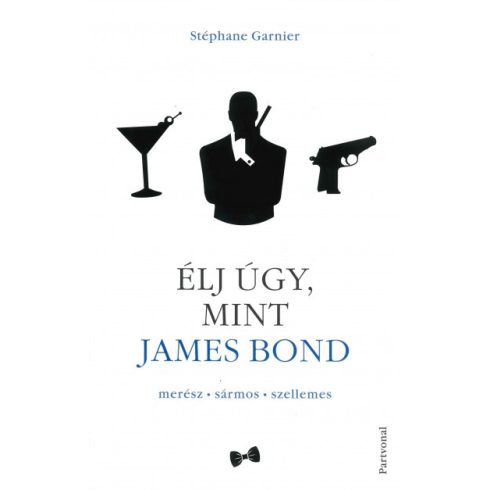 Stéphane Garnier - Élj úgy, mint James Bond
