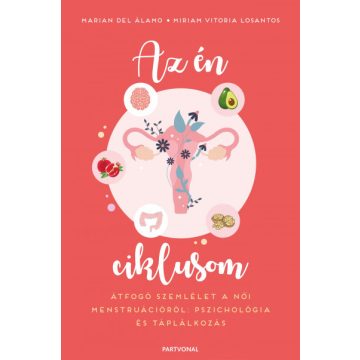   Az én ciklusom - Átfogó szemlélet a női menstruációról: pszichológia és táplálkozás - Marian del Álamo - Miriam Vitoria Losantos