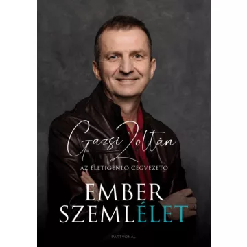 Emberszemlélet - Az életigenlő cégvezető -Gazsi Zoltán