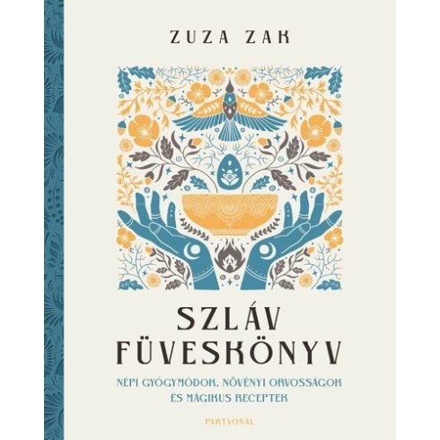 Szláv füveskönyv - Népi gyógymódok, növényi orvosságok és mágikus receptek -Zuza Zak 