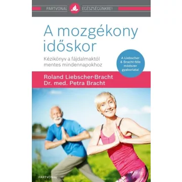   A mozgékony időskor - Dr. Petra Bracht (már nem kötött áras)  