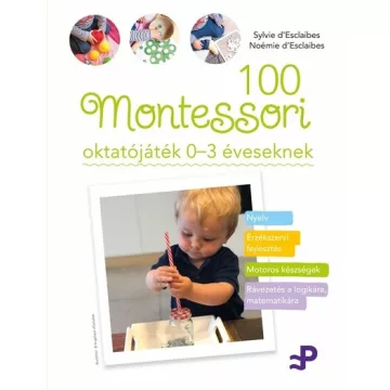   100 Montessori oktatójáték - 0-3 éveseknek - Noémie d'Esclaibes (már nem kötött áras)